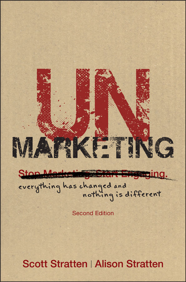 UnMarketing: Everything Has Changed and Nothing is Different
